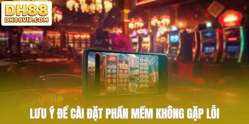 Lưu ý để cài đặt phần mềm không gặp lỗi